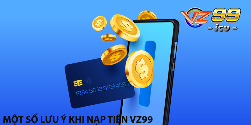 Một số lưu ý khi nạp tiền Vz99